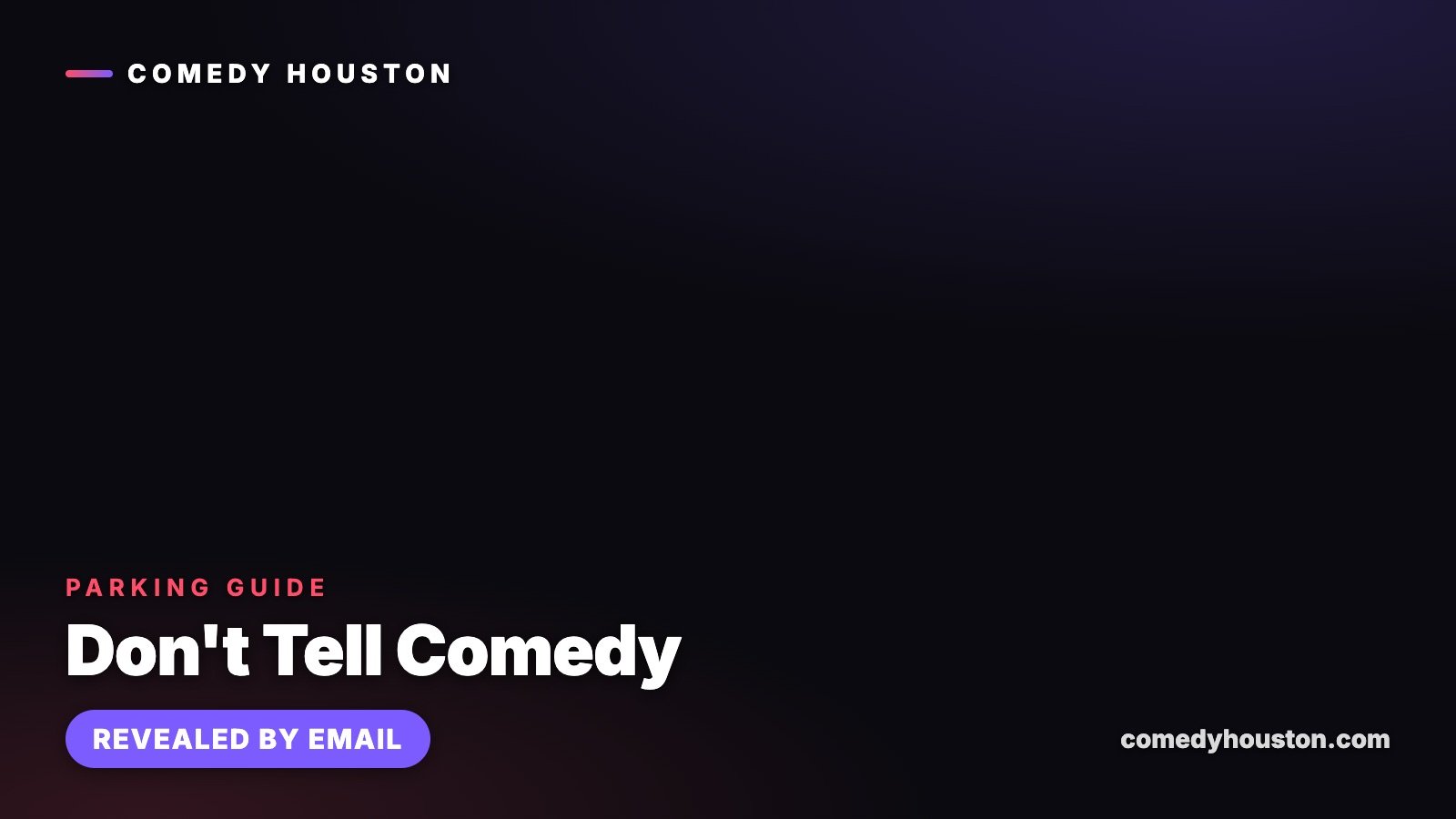 Parking guide card for Dont Tell Comedy noting the address and parking are revealed by email, on the Comedy Houston dark brand background