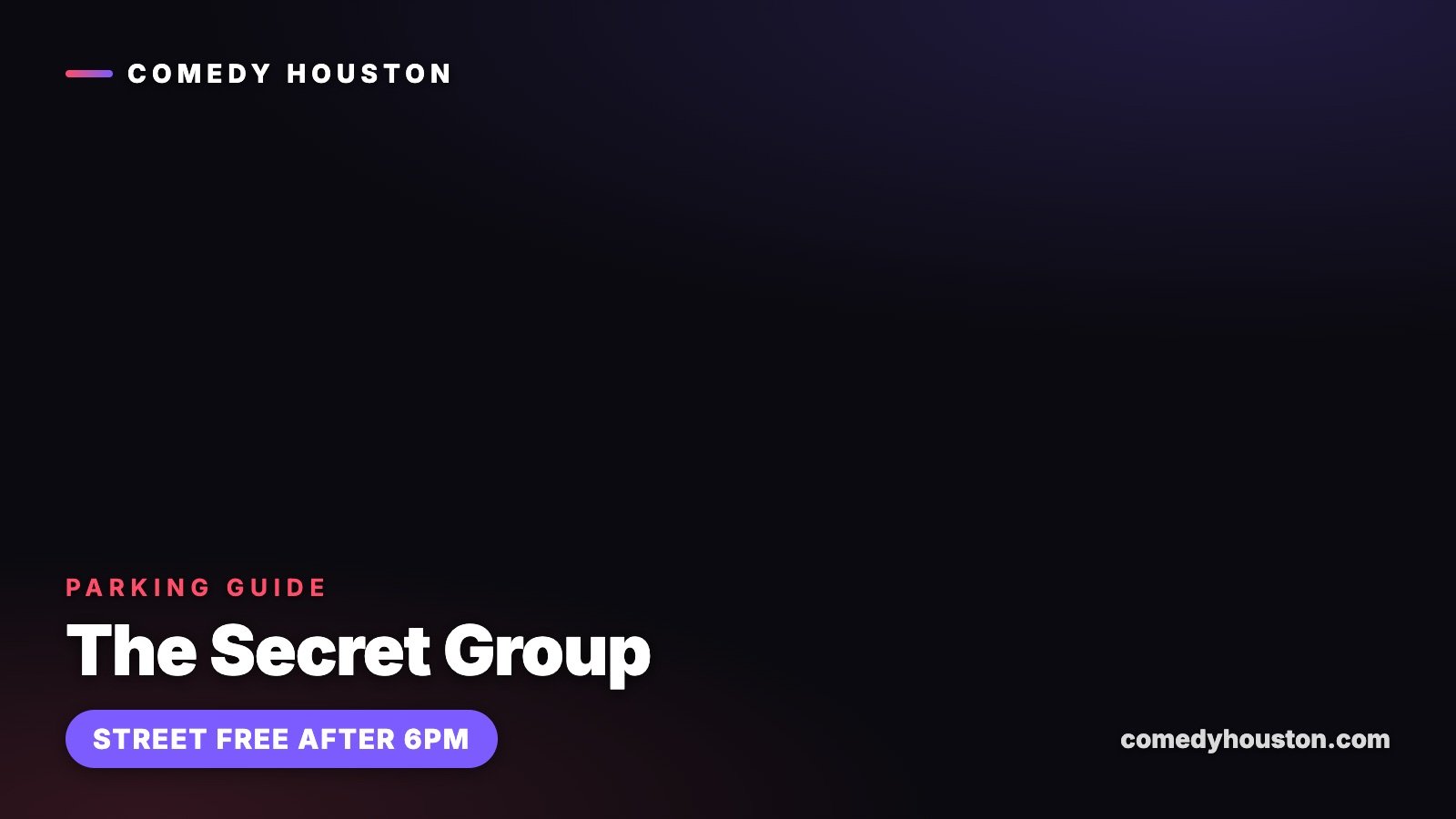 Parking guide card for The Secret Group noting street parking is free after 6pm, on the Comedy Houston dark brand background
